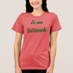 Tá Mé Tuirseach - Ich bin müde T-Shirt Tri-Blend Shirt