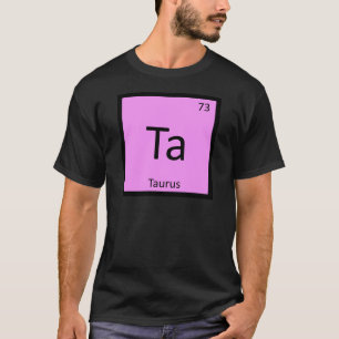 Ta - Taurus Zodiac Sign Chemistry Periodische Tabe T-Shirt
