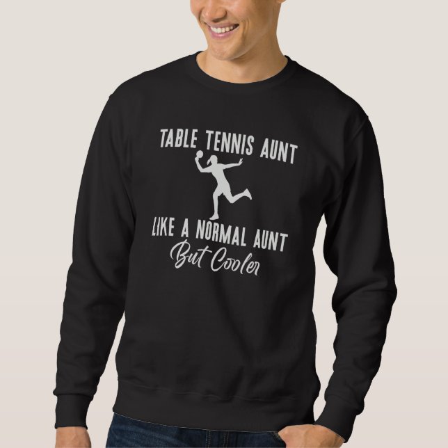 Table Tennis Aunt like a normal Aunt but cooler Sweatshirt (Vorderseite)