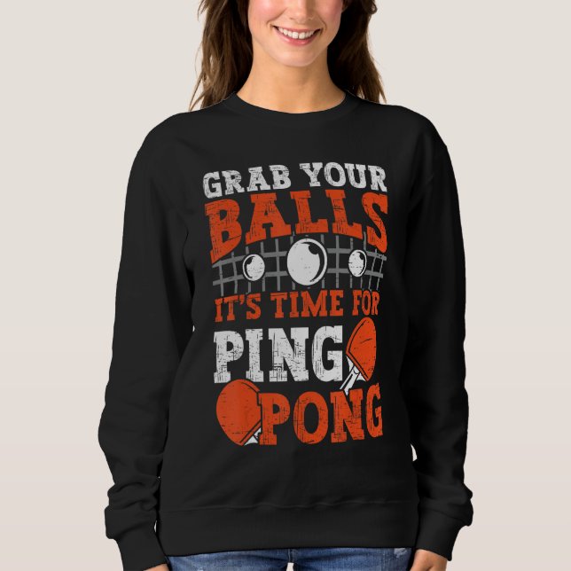 Table tennis player Grab Your Balls funny table te Sweatshirt (Vorderseite)