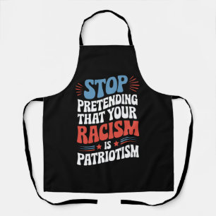 Tablier Arrêtez de prétendre que votre racisme est du patr