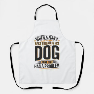 Tablier Citation drôle de chien quand le meilleur ami d'un