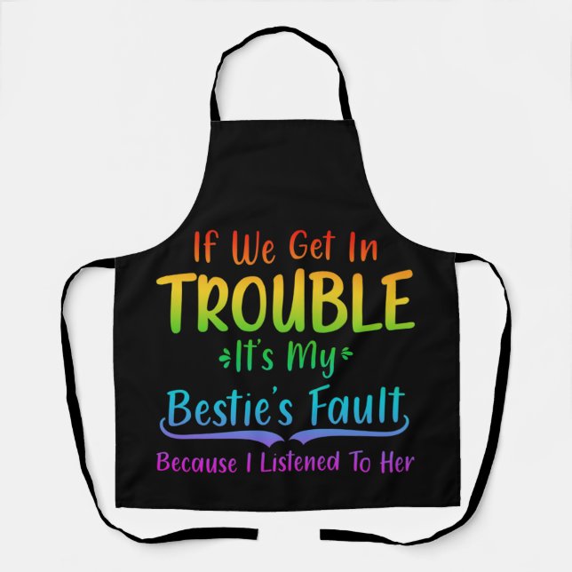 Tablier If We Get In Trouble It's My Bestie's Fault (Recto)