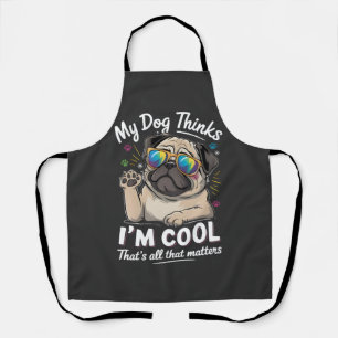 Tablier Mon chien pense que je suis cool c'est tout ce qui