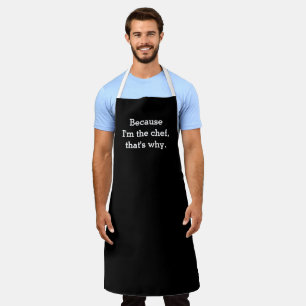 Tablier Parce que je suis le chef, c'est pourquoi Apron