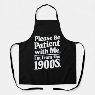 Tablier Soyez patient avec moi, je suis des années 1900 