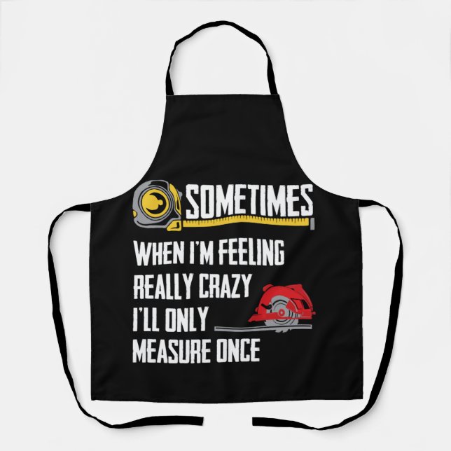 Tablier When I'm Crazy I'll Only Measure Once Woodworking (Recto)