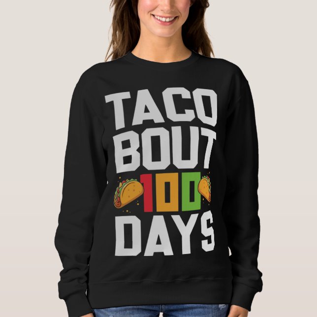 Taco Bout 100 Days Of School Taco  Teacher Student Sweatshirt (Vorderseite)