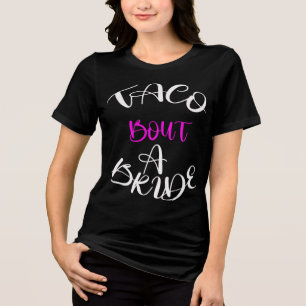 Taco 'Bout a Bride Tee: Fiesta bereit Tri-Blend Shirt