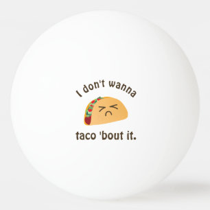 Taco 'Bout It Funny Word Play Food Pub Spaß Tischtennisball