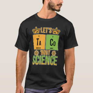 Taco Bout Science Periodic Table Chemistry T T-Shirt