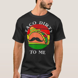 Taco dreckig zu mir lustige Cinco de mayo T-Shirt