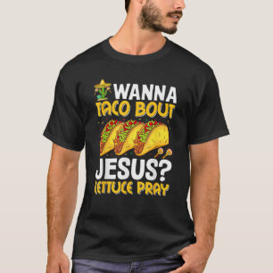 Taco Lover Wanna Taco Bout Jesus Lettuce Beten Fun T-Shirt