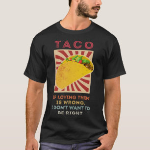 Taco, wenn es falsch ist, sie zu lieben, Wollte ic T-Shirt