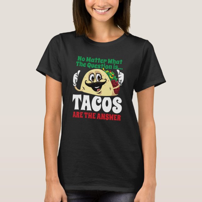 Tacos Are The Answer Cinco De Mayo Taco Mexican Fi T-Shirt (Vorderseite)