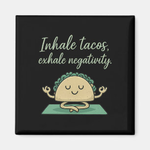 Tacos einatmen, Negativität ausatmen, lustige Taco Magnet