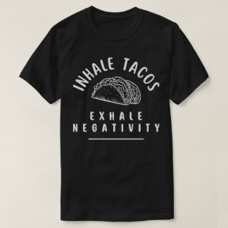 Tacos einatmen, Negativität ausatmen T-Shirt