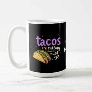 Tacos rufen an und ich muss einen Feinschmecker ma Kaffeetasse
