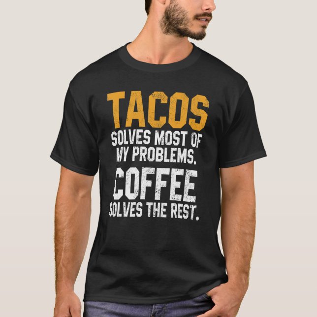 Tacos Solves My Problems Coffee  Cinco De Mayo Mex T-Shirt (Vorderseite)