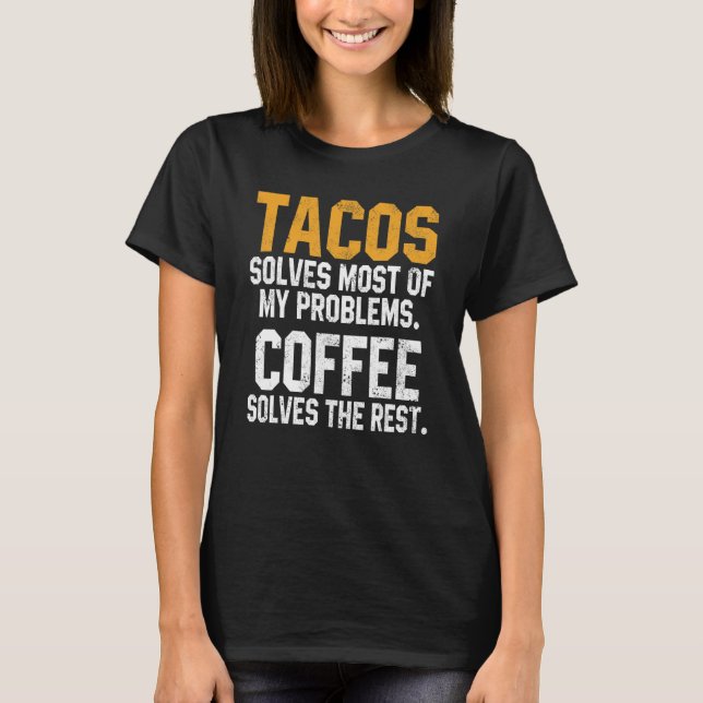 Tacos Solves My Problems Coffee  Cinco De Mayo Mex T-Shirt (Vorderseite)