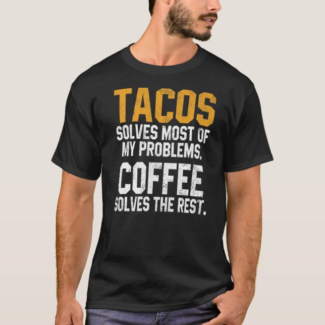 Tacos Solves My Problems Coffee  Cinco De Mayo Mex T-Shirt (Vorderseite)