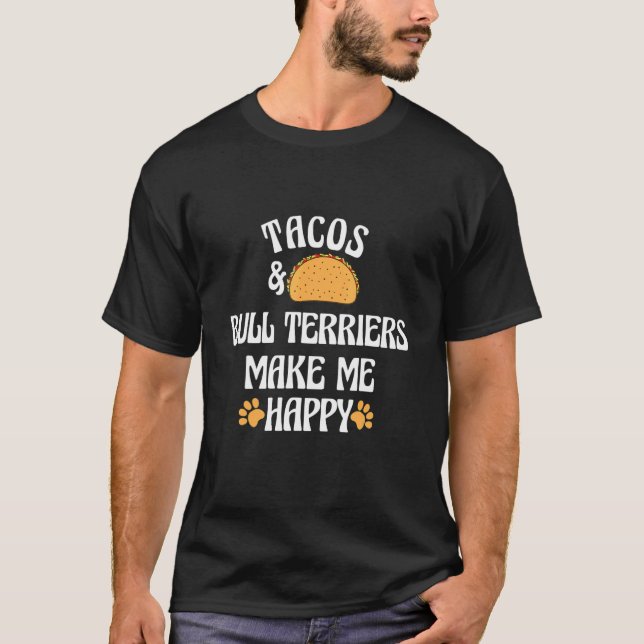Tacos und Bull Terrier sind glückliche Hunde Spaß T-Shirt (Vorderseite)