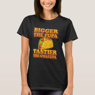 Tacos vergrößern den Fupa und tastier den Chalupa T-Shirt