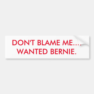 TADELN SIE MICH NICHT,…, DAS ICH BERNIE WOLLTE AUTOAUFKLEBER
