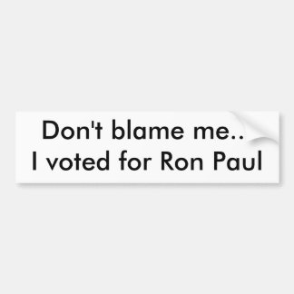 Tadeln Sie mich nicht,…, das ich für Ron Paul Autoaufkleber
