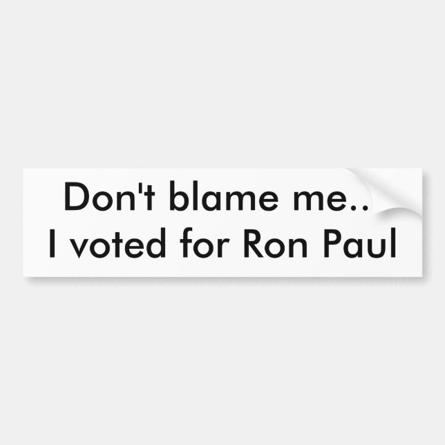 Tadeln Sie mich nicht,…, das ich für Ron Paul Autoaufkleber (Vorne)