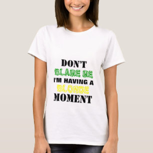Tadeln Sie mich NICHT, den ich blonden Moment-T - T-Shirt