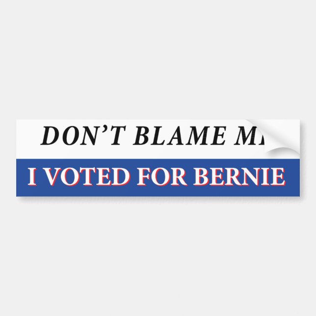 Tadeln Sie mich nicht, den ich für Bernie wählte Autoaufkleber (Vorne)