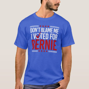 Tadeln Sie mich nicht, den ich für Bernie wählte T-Shirt