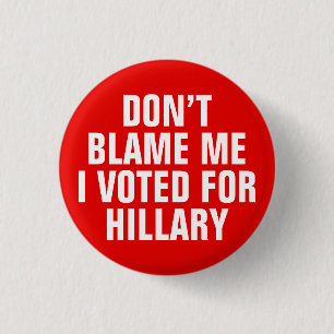 "Tadeln Sie mich nicht, den ich für Hillary" Knop Button