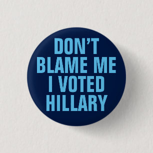 "Tadeln Sie mich nicht, den ich für Hillary" Knop Button