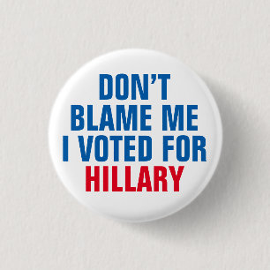 "Tadeln Sie mich nicht, den ich für Hillary" Knopf Button