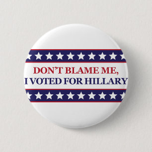 Tadeln Sie mich nicht, den ich für Hillary wählt Button