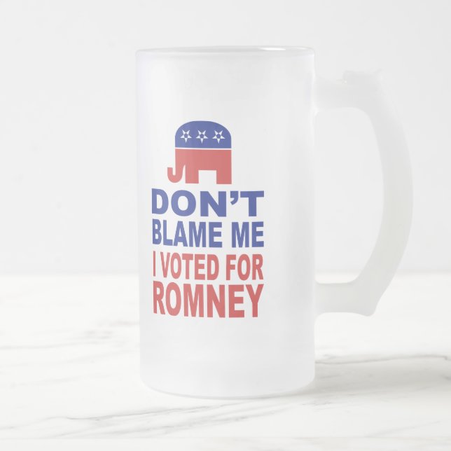 Tadeln Sie mich nicht, den ich für Romney wählte Mattglas Bierglas (Rechts)