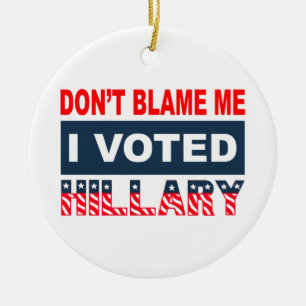 Tadeln Sie mich nicht, den ich Hillary wählte Keramikornament