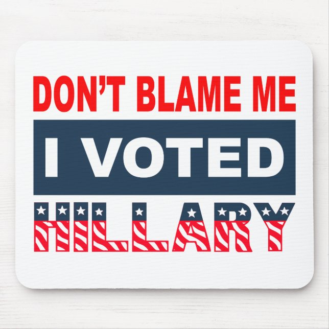 Tadeln Sie mich nicht, den ich Hillary wählte Mousepad (Vorne)