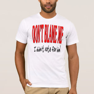 Tadeln Sie mich nicht, den ich nicht für ihn T-Shirt
