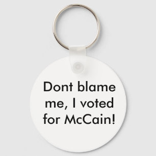 Tadeln Sie mich nicht, ich wählte für McCain! Schlüsselanhänger