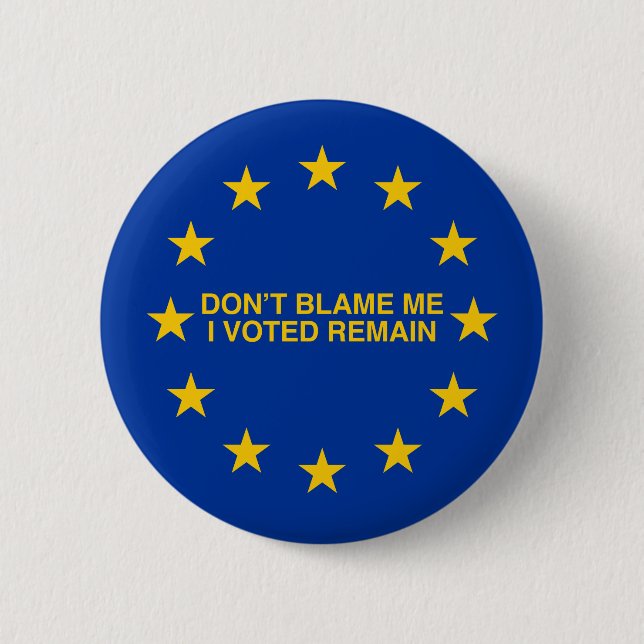 Tadeln Sie mich nicht, ich wählte für Remain Button (Vorderseite)