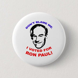 Tadeln Sie mich nicht. Ich wählte für Ron Paul! Button