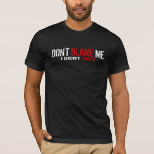 Tadeln Sie mich nicht… Ich wählte nicht T-Shirt