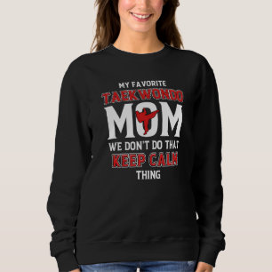 Taekwondo Mama Behalte Calm Martial Artist Mommy K Sweatshirt