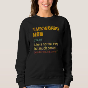 Taekwondo Mama Definition Proud Taekwondo Mama Sweatshirt