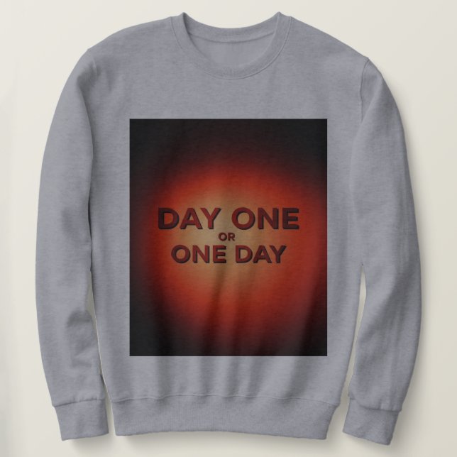 Tag Eins oder Ein Tag Sweatshirt (Design vorne)