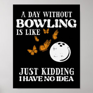 Tag ohne Bowling Keine Idee Funny Bowler Women Gir Poster