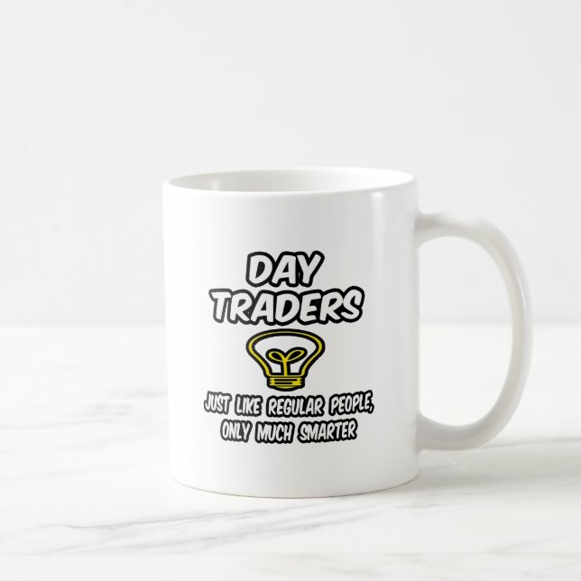 Tageshändler...Regelmäßige Leute, nur klüger Kaffeetasse (Rechts)